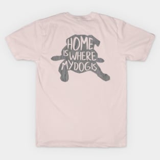 Home is where the dog is T-Shirt